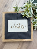 Live Simply 6" Sign
