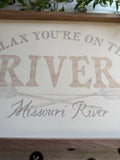 Relax You're On The River Sign - Missouri River